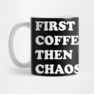 First Coffee Then Chaos Mug